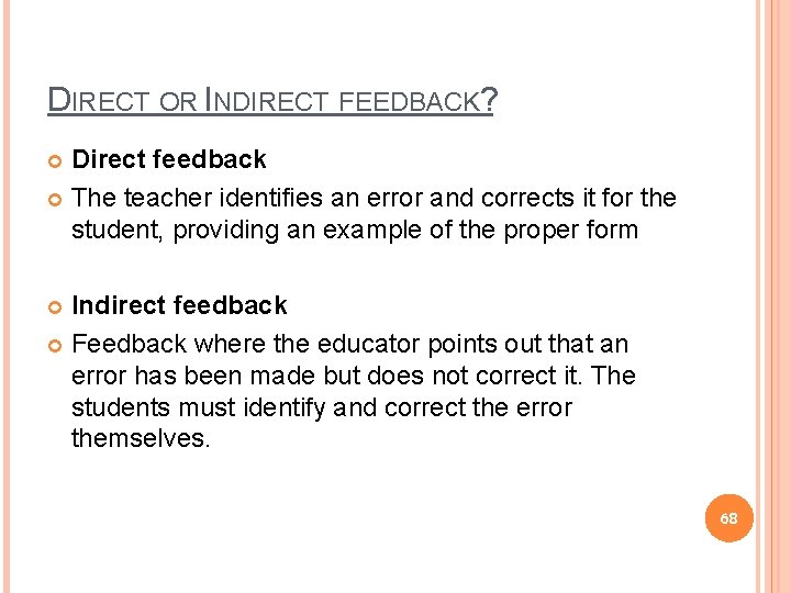 DIRECT OR INDIRECT FEEDBACK? Direct feedback The teacher identifies an error and corrects it