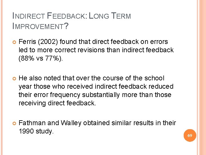 INDIRECT FEEDBACK: LONG TERM IMPROVEMENT? Ferris (2002) found that direct feedback on errors led