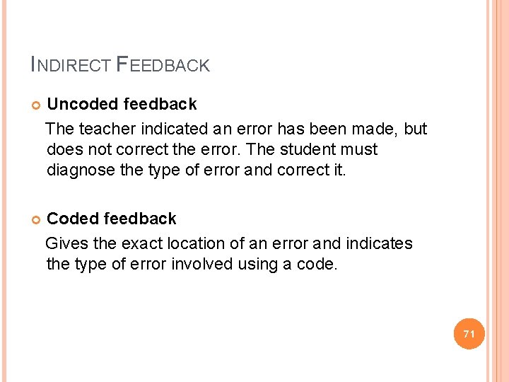 INDIRECT FEEDBACK Uncoded feedback The teacher indicated an error has been made, but does