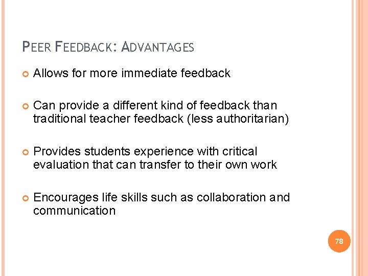 PEER FEEDBACK: ADVANTAGES Allows for more immediate feedback Can provide a different kind of