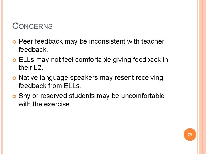 CONCERNS Peer feedback may be inconsistent with teacher feedback. ELLs may not feel comfortable