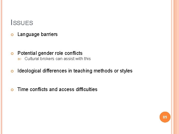 ISSUES Language barriers Potential gender role conflicts Cultural brokers can assist with this Ideological