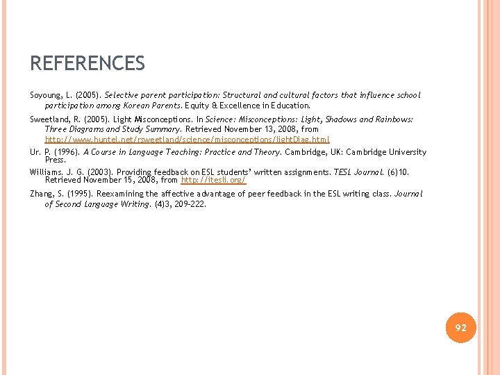 REFERENCES Soyoung, L. (2005). Selective parent participation: Structural and cultural factors that influence school