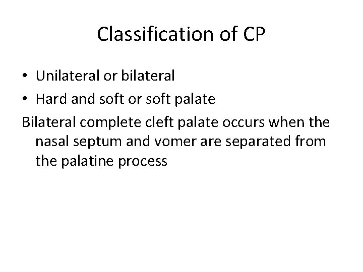 Classification of CP • Unilateral or bilateral • Hard and soft or soft palate