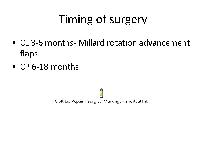 Timing of surgery • CL 3 -6 months- Millard rotation advancement flaps • CP