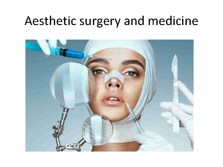 Aesthetic surgery and medicine 
