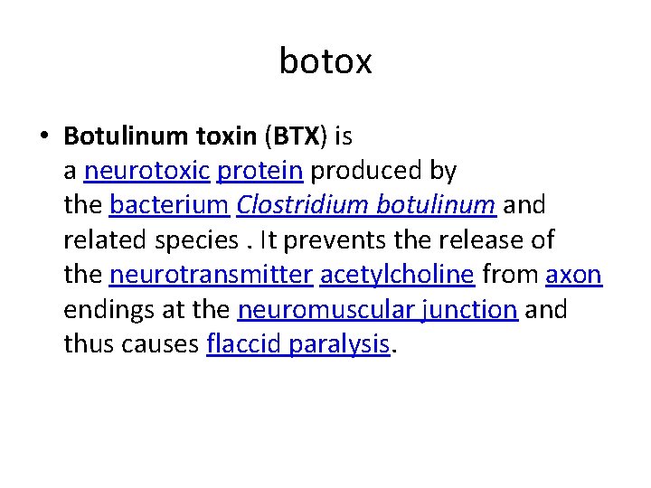 botox • Botulinum toxin (BTX) is a neurotoxic protein produced by the bacterium Clostridium