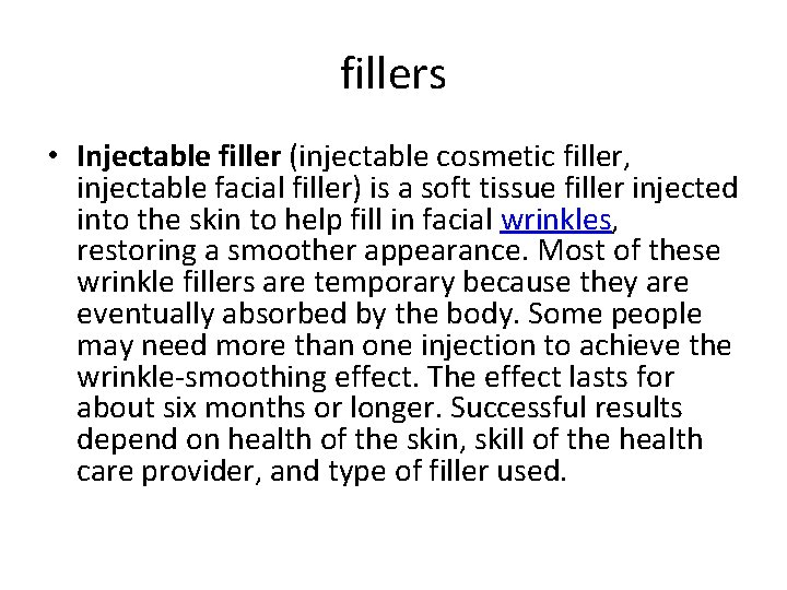 fillers • Injectable filler (injectable cosmetic filler, injectable facial filler) is a soft tissue