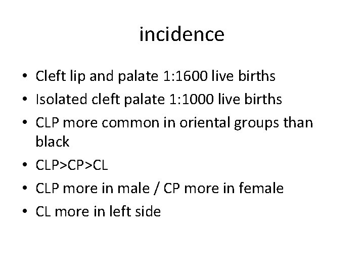 incidence • Cleft lip and palate 1: 1600 live births • Isolated cleft palate