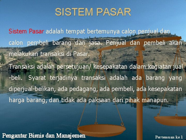 SISTEM PASAR Sistem Pasar adalah tempat bertemunya calon penjual dan calon pembeli barang dan