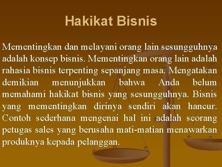 Hakikat Bisnis Mementingkan dan melayani orang lain sesungguhnya adalah konsep bisnis. Mementingkan orang lain