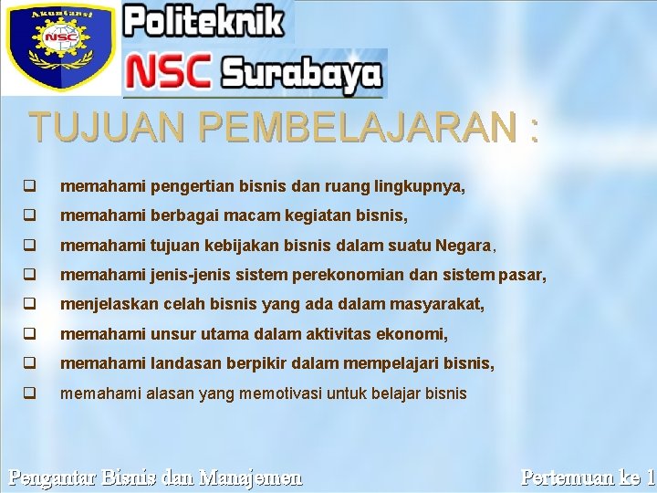 TUJUAN PEMBELAJARAN : q memahami pengertian bisnis dan ruang lingkupnya, q memahami berbagai macam