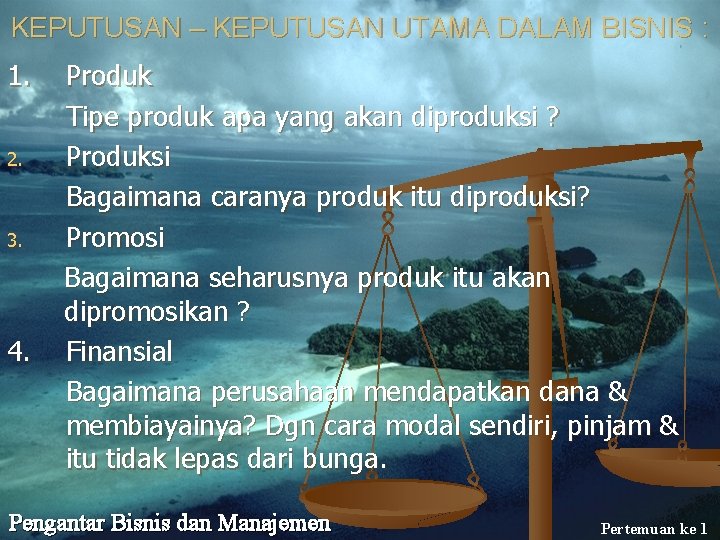 KEPUTUSAN – KEPUTUSAN UTAMA DALAM BISNIS : 1. Produk Tipe produk apa yang akan