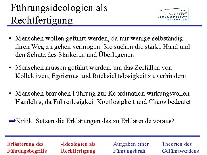 Führungsideologien als Rechtfertigung • Menschen wollen geführt werden, da nur wenige selbständig ihren Weg