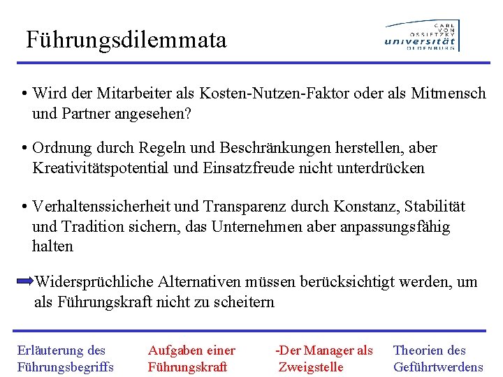 Führungsdilemmata • Wird der Mitarbeiter als Kosten-Nutzen-Faktor oder als Mitmensch und Partner angesehen? •