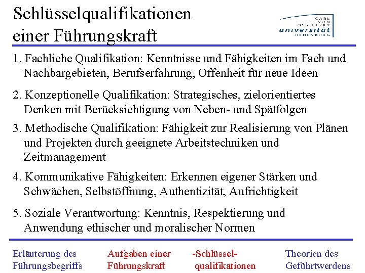 Schlüsselqualifikationen einer Führungskraft 1. Fachliche Qualifikation: Kenntnisse und Fähigkeiten im Fach und Nachbargebieten, Berufserfahrung,