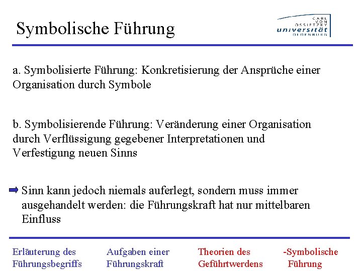 Symbolische Führung a. Symbolisierte Führung: Konkretisierung der Ansprüche einer Organisation durch Symbole b. Symbolisierende