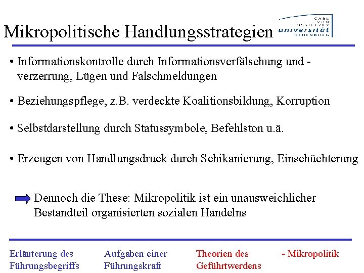 Mikropolitische Handlungsstrategien • Informationskontrolle durch Informationsverfälschung und verzerrung, Lügen und Falschmeldungen • Beziehungspflege, z.