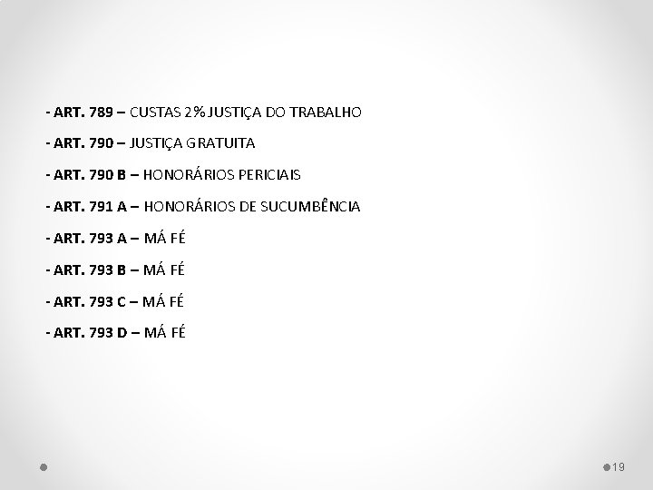 - ART. 789 – CUSTAS 2% JUSTIÇA DO TRABALHO - ART. 790 – JUSTIÇA