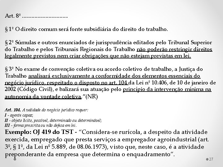 Art. 8º. . . . § 1º O direito comum será fonte subsidiária do