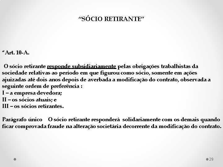 “SÓCIO RETIRANTE” “Art. 10 -A. O sócio retirante responde subsidiariamente pelas obrigações trabalhistas da