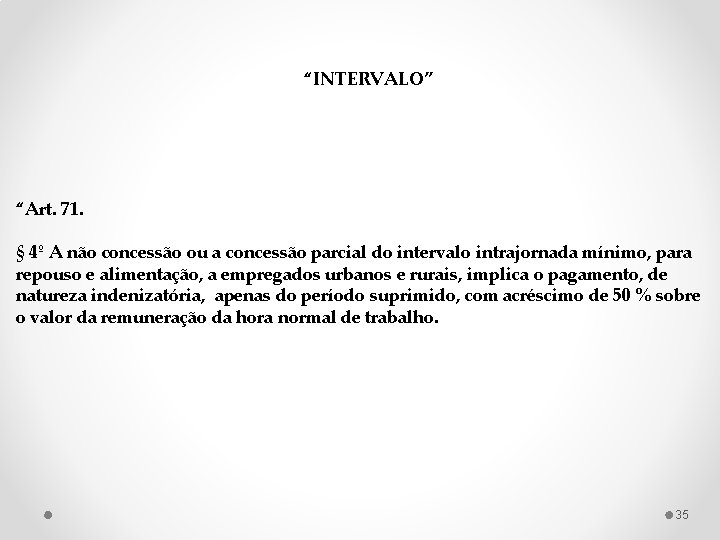 “INTERVALO” “Art. 71. § 4º A não concessão ou a concessão parcial do intervalo