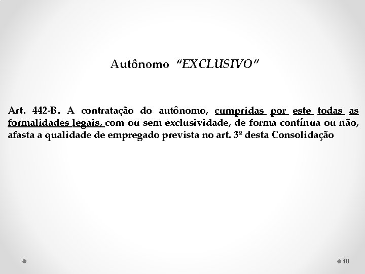 Autônomo “EXCLUSIVO” Art. 442 -B. A contratação do autônomo, cumpridas por este todas as