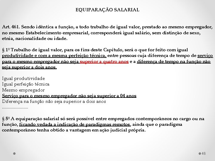 EQUIPARAÇÃO SALARIAL Art. 461. Sendo idêntica a função, a todo trabalho de igual valor,