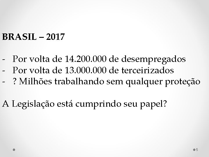 BRASIL – 2017 - Por volta de 14. 200. 000 de desempregados - Por
