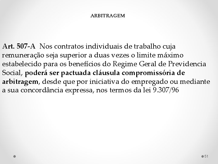 ARBITRAGEM Art. 507 -A Nos contratos individuais de trabalho cuja remuneração seja superior a