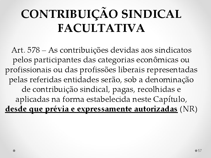 CONTRIBUIÇÃO SINDICAL FACULTATIVA Art. 578 – As contribuições devidas aos sindicatos pelos participantes das