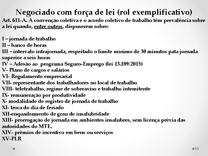 Negociado com força de lei (rol exemplificativo) Art. 611 -A. A convenção coletiva e