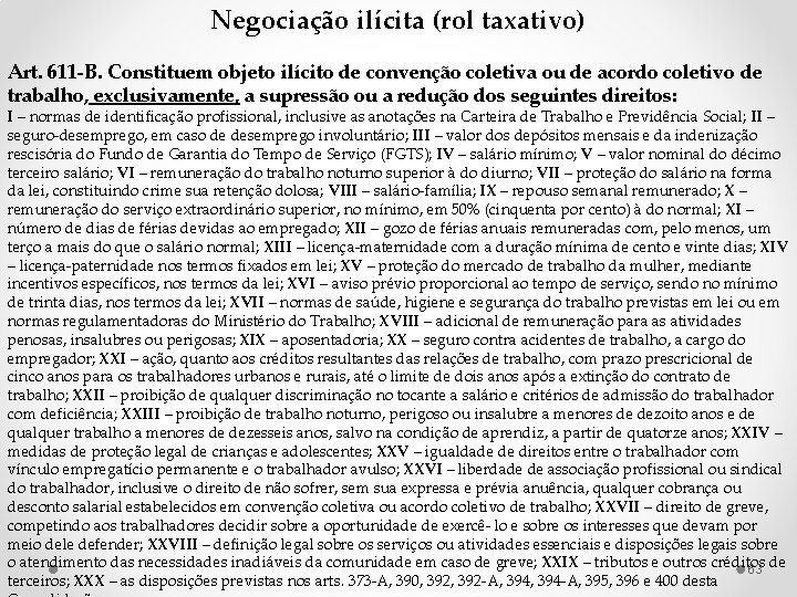 Negociação ilícita (rol taxativo) Art. 611 -B. Constituem objeto ilícito de convenção coletiva ou