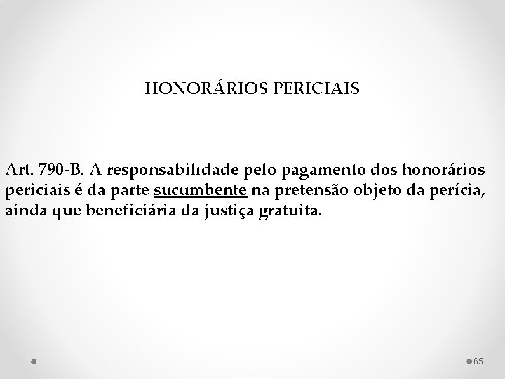 HONORÁRIOS PERICIAIS Art. 790 -B. A responsabilidade pelo pagamento dos honorários periciais é da