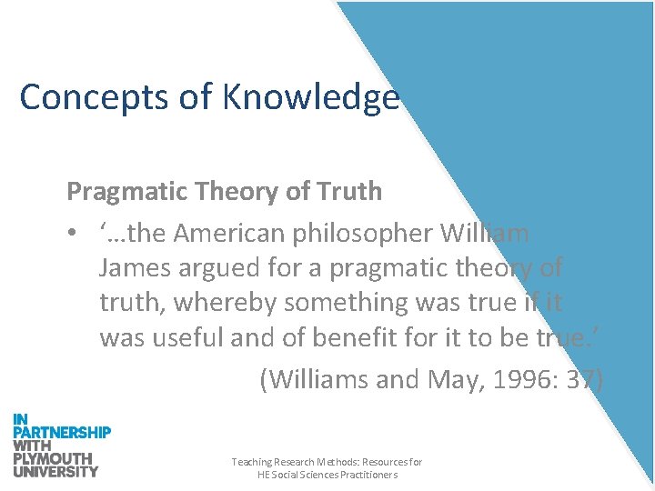 Concepts of Knowledge Pragmatic Theory of Truth • ‘…the American philosopher William James argued