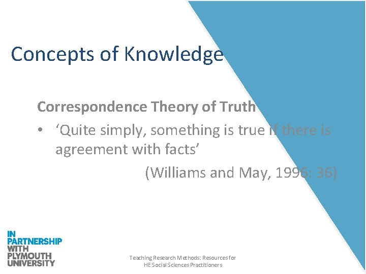 Concepts of Knowledge Correspondence Theory of Truth • ‘Quite simply, something is true if