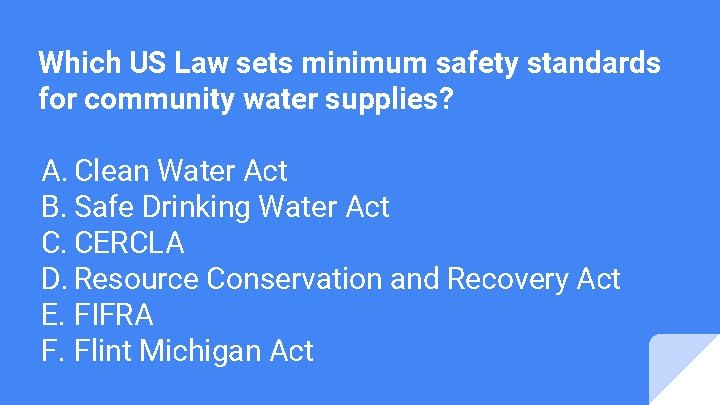 Which US Law sets minimum safety standards for community water supplies? A. Clean Water