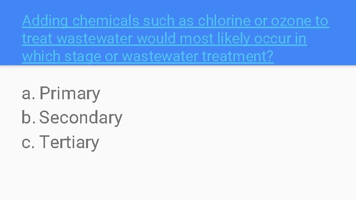 Adding chemicals such as chlorine or ozone to treat wastewater would most likely occur