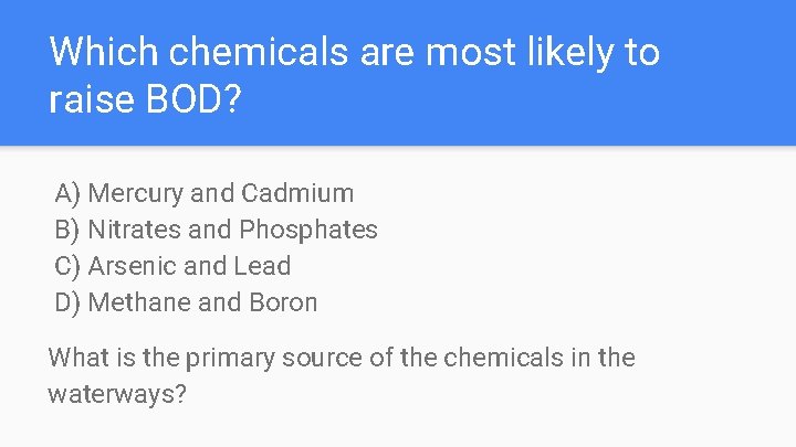 Which chemicals are most likely to raise BOD? A) Mercury and Cadmium B) Nitrates