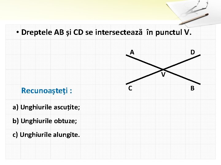  • Dreptele AB și CD se intersectează în punctul V. A D V