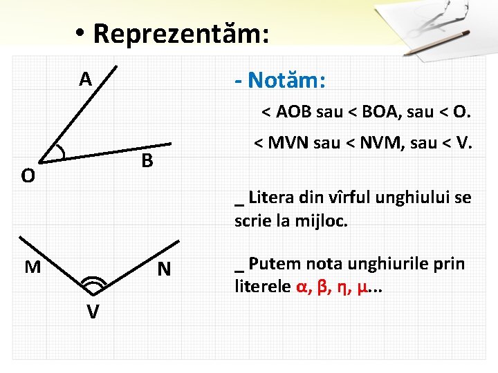  • Reprezentăm: - Notăm: A < AOB sau < BOA, sau < O.