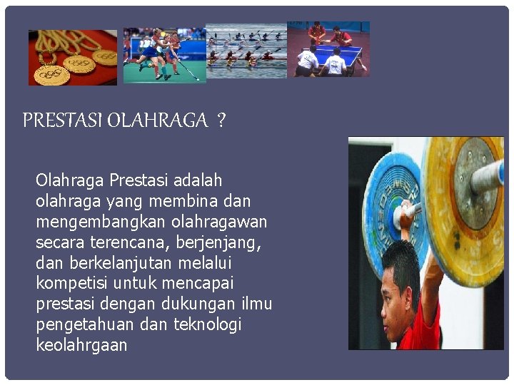 PRESTASI OLAHRAGA ? Olahraga Prestasi adalah olahraga yang membina dan mengembangkan olahragawan secara terencana,