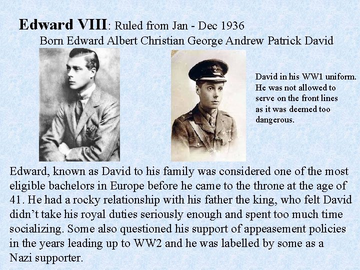 Edward VIII: Ruled from Jan - Dec 1936 Born Edward Albert Christian George Andrew