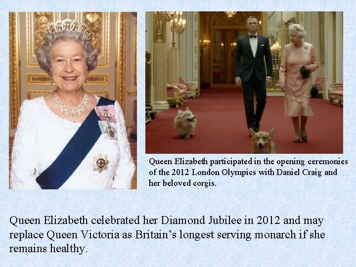 Queen Elizabeth participated in the opening ceremonies of the 2012 London Olympics with Daniel