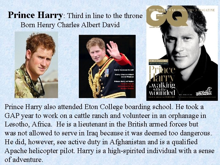 Prince Harry: Third in line to the throne Born Henry Charles Albert David Prince