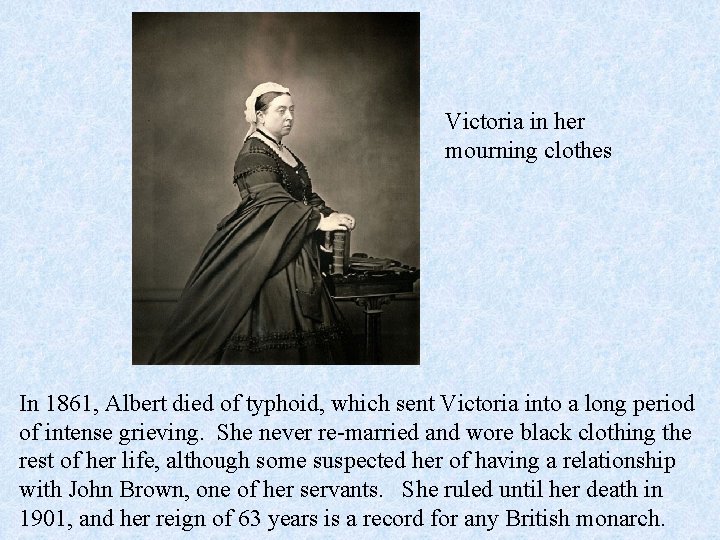 Victoria in her mourning clothes In 1861, Albert died of typhoid, which sent Victoria