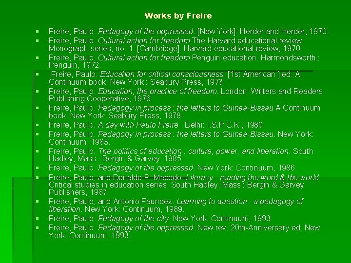 Works by Freire § § § § Freire, Paulo. Pedagogy of the oppressed. [New