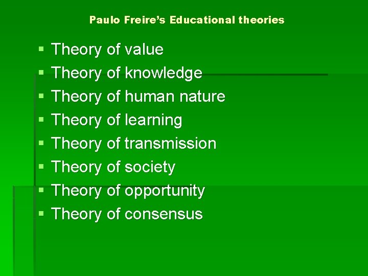 Paulo Freire’s Educational theories § § § § Theory of value Theory of knowledge