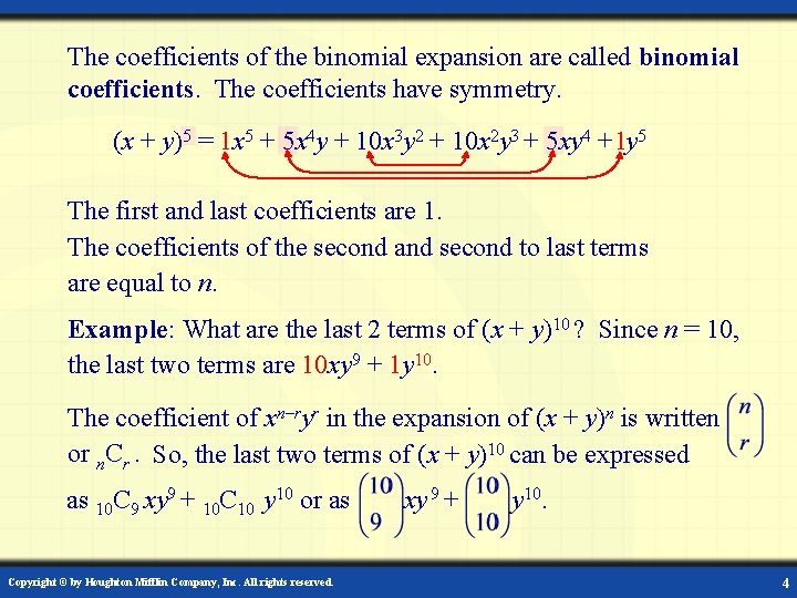 The coefficients of the binomial expansion are called binomial coefficients. The coefficients have symmetry.