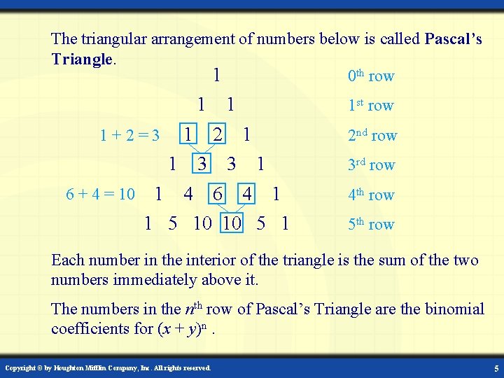 The triangular arrangement of numbers below is called Pascal’s Triangle. 1 0 th row